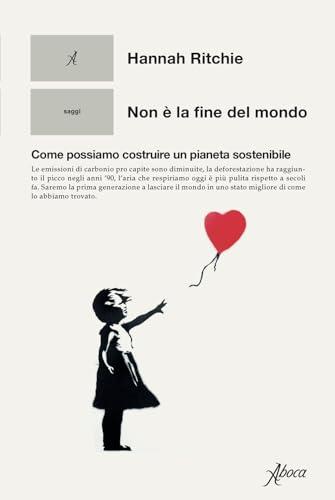 Non è la fine del mondo. Come possiamo costruire un pianeta sostenibile