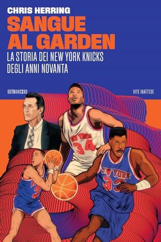 Sangue al Garden. La storia dei New York Knicks degli anni Novanta