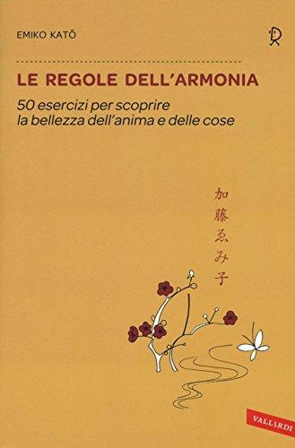 Le regole dell'armonia: 50 esercizi per scoprire la bellezza dell'anima e delle cose