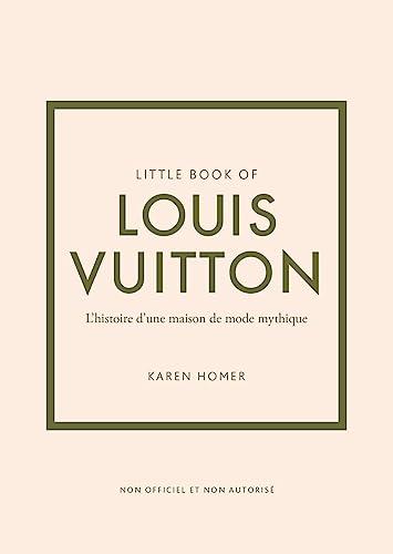 Little Book of Louis Vuitton: L'histoire d'une maison de mode mythique