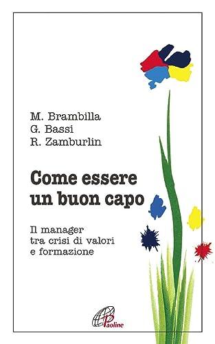 Come essere un buon capo. Il manager tra crisi di valori e formazione