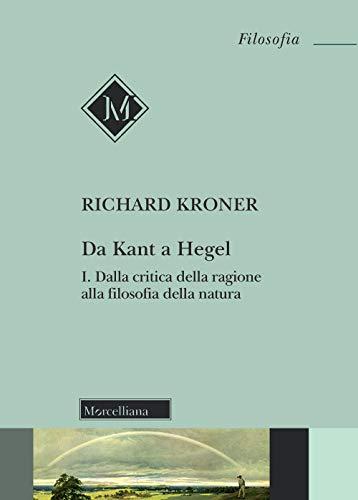 Da Kant a Hegel, 1: Dalla critica della ragione alla filosofia della natura