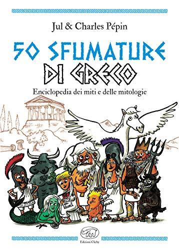 50 sfumature di greco. Enciclopedia dei miti e delle mitologie
