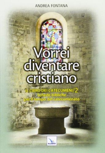 Catecumenato per adulti. Vorrei diventare cristiano. Il libro dei catecumeni. Secondo tempo (Vol. 3)