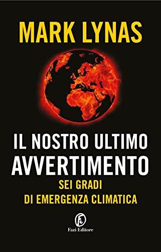 Il Nostro Ultimo Avvertimento: Sei Gradi di Emergenza Climatica