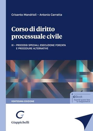 Corso di diritto processuale civile. Processi speciali, esecuzione forzata e procedure alternative (Vol. 3)