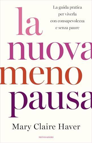 La nuova menopausa: La guida pratica per viverla con consapevolezza e senza paure