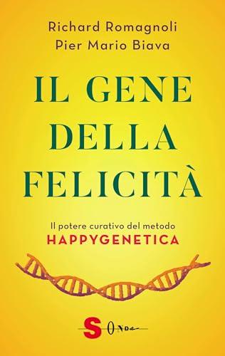 Il gene della felicità. Il potere curativo del metodo Happygenetica