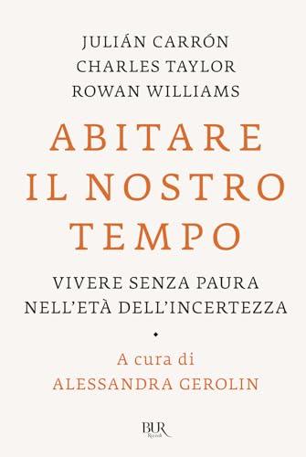 Abitare il nostro tempo. Vivere senza paura nell'età dell'incertezza