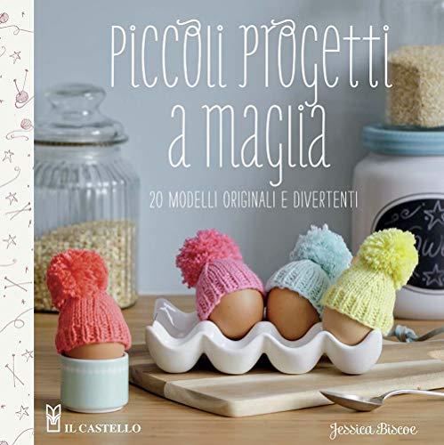 Piccoli progetti a maglia. 20 modelli originali e divertenti. Ediz. a colori
