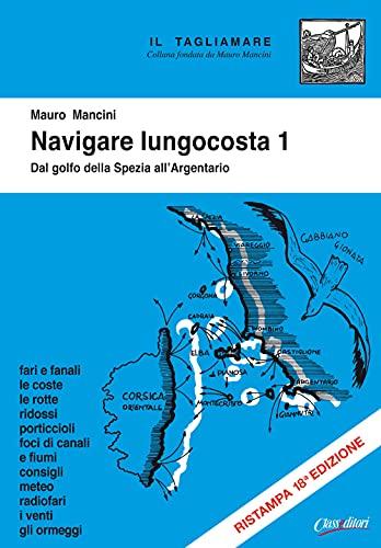 Navigare lungocosta. Ediz. illustrata. Dal golfo della Spezia all'Argentario (Vol. 1)