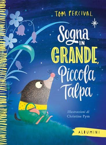 Sogna in grande, piccola talpa. Ediz. a colori