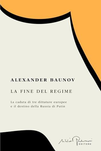 La Fine del Regime: La caduta di tre dittature europee e il destino della Russia di Putin