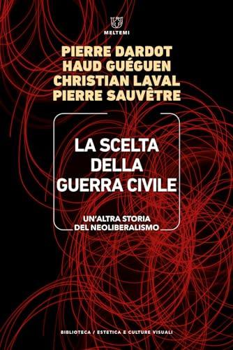 La scelta della guerra civile. Un'altra storia del neoliberismo