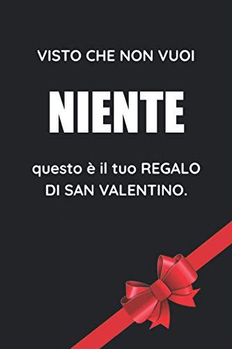 Visto Che Non Vuoi Niente Questo È Il Tuo Regalo Di San Valentino