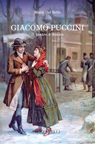 Giacomo Puccini. Il teatro è donna
