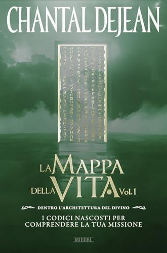 La mappa della vita. Con meditazioni. Dentro l'architettura del divino. I codici nascosti per comprendere la tua missione (Vol. 1)