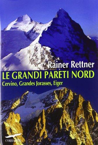 Le grandi pareti Nord: Cervino, Grandes Jorasses, Eiger