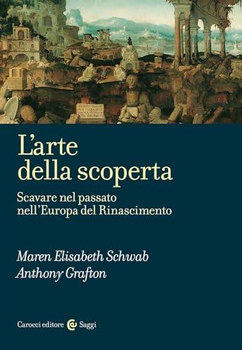 L'arte della scoperta. Scavare nel passato nell'Europa del Rinascimento