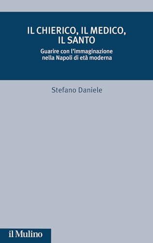 Il chierico, il medico, il santo: guarire con l'immaginazione nella Napoli di età moderna
