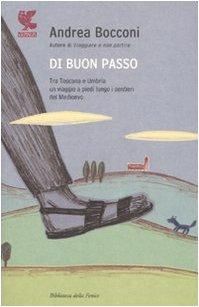 Di buon passo. Tra Toscana e Umbria un viaggio a piedi lungo i sentieri del Medioevo