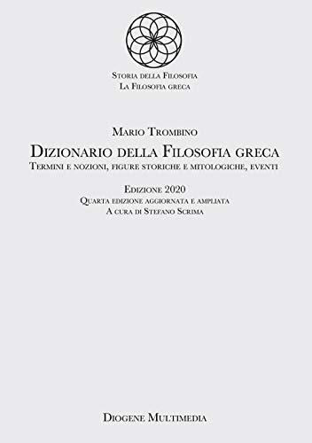 Dizionario della filosofia greca. Termini e nozioni, figure storiche e mitologiche, eventi