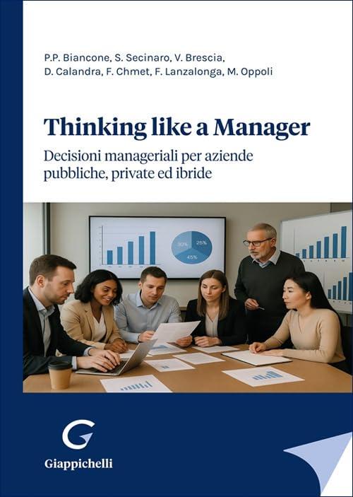 Thinking Like a Manager: Decisioni Manageriali per Aziende Pubbliche, Private ed Ibride
