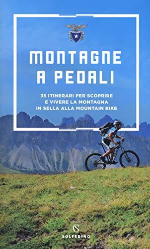 Montagne a Pedali: 35 Itinerari per Scoprire la Montagna in Mountain Bike