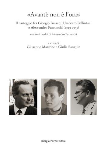 «Avanti: non è l'ora». Il carteggio fra Giorgio Bassani, Umberto Bellintani e Alessandro Parronchi (1949-1953)