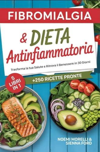 Fibromialgia e Dieta Antinfiammatoria: 5 Libri in 1 per Ritrovare il Benessere