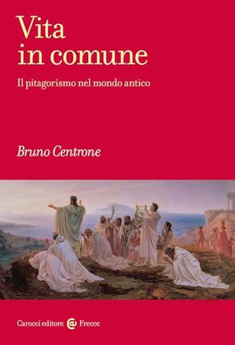 Vita in comune. Il pitagorismo nel mondo antico