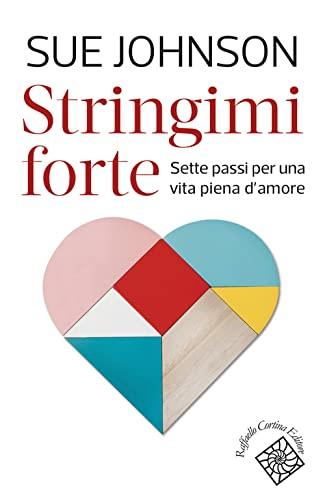 Stringimi forte: Sette passi per una vita piena d'amore (Italian Edition)