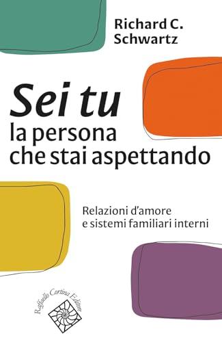 Sei tu la persona che stai aspettando. Relazioni d'amore e sistemi familiari interni