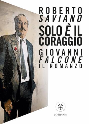 Solo è il coraggio. Giovanni Falcone, il romanzo