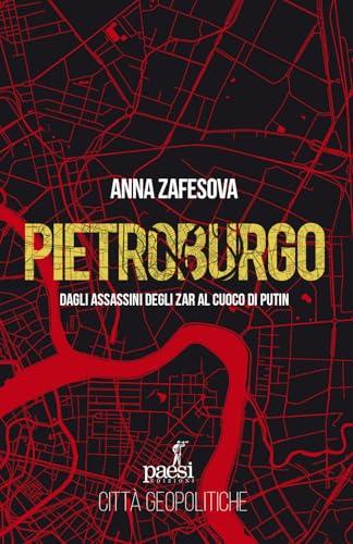 Pietroburgo. Dagli assassini degli Zar al cuoco di Putin