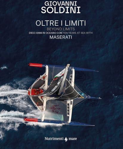 Oltre i limiti. Dieci anni in oceano con Maserati-Beyond limits. Ten years at the sea with Maserati. Ediz. bilingue