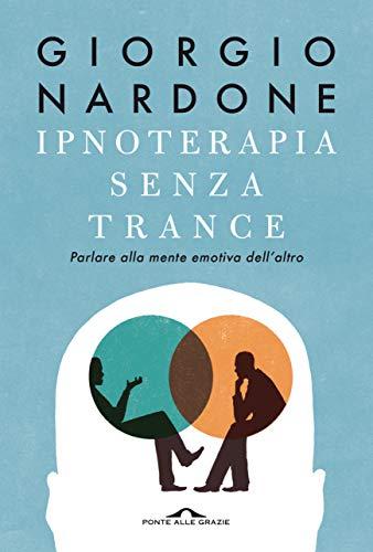 Ipnoterapia senza trance: Parlare alla mente emotiva dell'altro