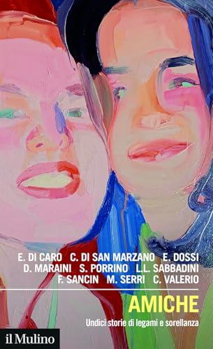 Amiche. Undici storie di legami e sorellanza