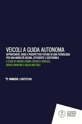 Veicoli a guida autonoma. Opportunità, sfide e prospettive future di una tecnologia per una mobilità sicura, efficiente e sostenibile