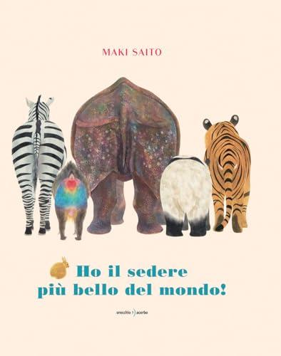 Ho il sedere più bello del mondo! Ediz. a colori