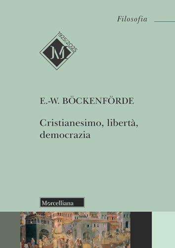 Cristianesimo, Libertà, Democrazia: Saggi Scelti di Ernst-Wolfgang Böckenförde