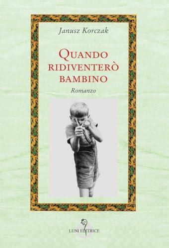 Quando ridiventerò bambino - Janusz Korczak