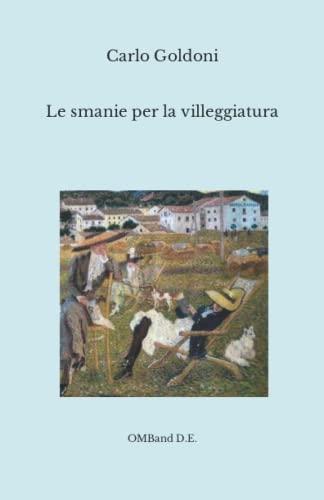 Le Smanie per la Villeggiatura (I Capolavori Del Teatro Italiano)
