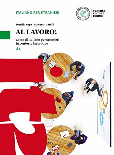 Al lavoro! A1. Kurs- und Übungsbuch mit Audios und Videos online: Corso di italiano per stranieri in contesto lavorativo