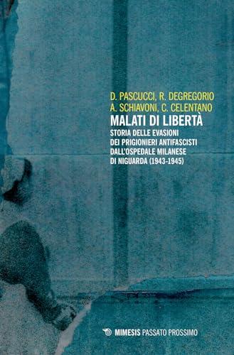 Malati di Libertà: Storia delle evasioni dei prigionieri antifascisti dall'ospedale milanese di Niguarda (1943-1945)