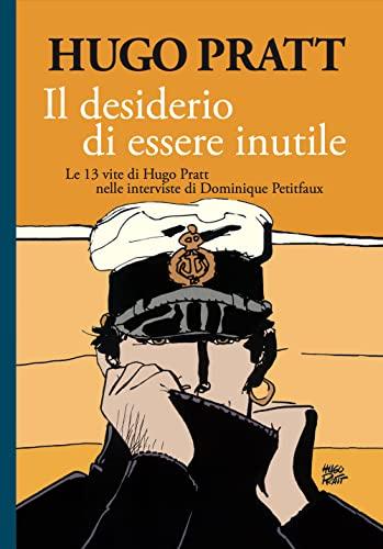 Il Desiderio di Essere Inutile: Le 13 Vite di Hugo Pratt nelle Interviste di Dominique Petitfaux