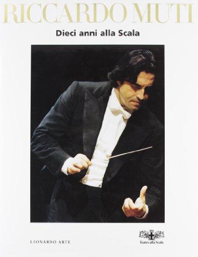 Riccardo Muti. Dieci anni alla Scala. Ediz. illustrata