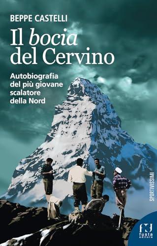 Il Bocia del Cervino. Autobiografia del più giovane scalatore della Nord