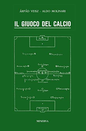 Il giuoco del calcio: Manuale storico di Árpád Weisz e Aldo Molinari