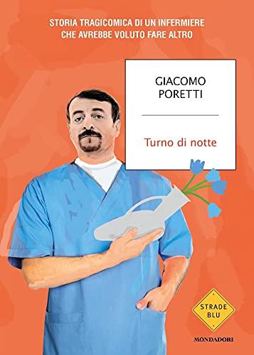 Turno di notte: Storia tragicomica di un infermiere che avrebbe voluto fare altro